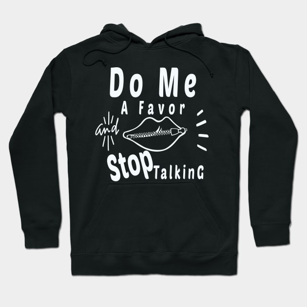 Do Me A Favor And Stop Talking - A Fun Thing To Do In The Morning Is NOT Talk To Me - Do Not Interrupt Me When I'm Talking to Myself  - Funny Saying Novelty Unisex Hoodie by wiixyou